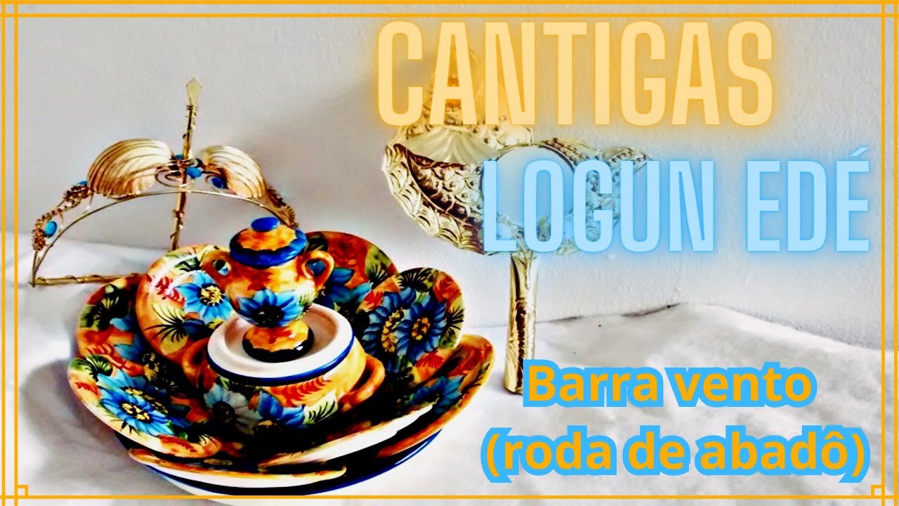 Cantigas de Logun Edé barra vento com letra