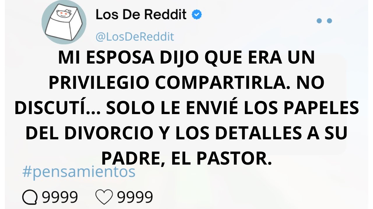 MI ESPOSA DIJO QUE ERA UN PRIVILEGIO COMPARTIRLA. NO DISCUTÍ... SOLO LE ENVIÉ LOS PAPELES DEL DIV...