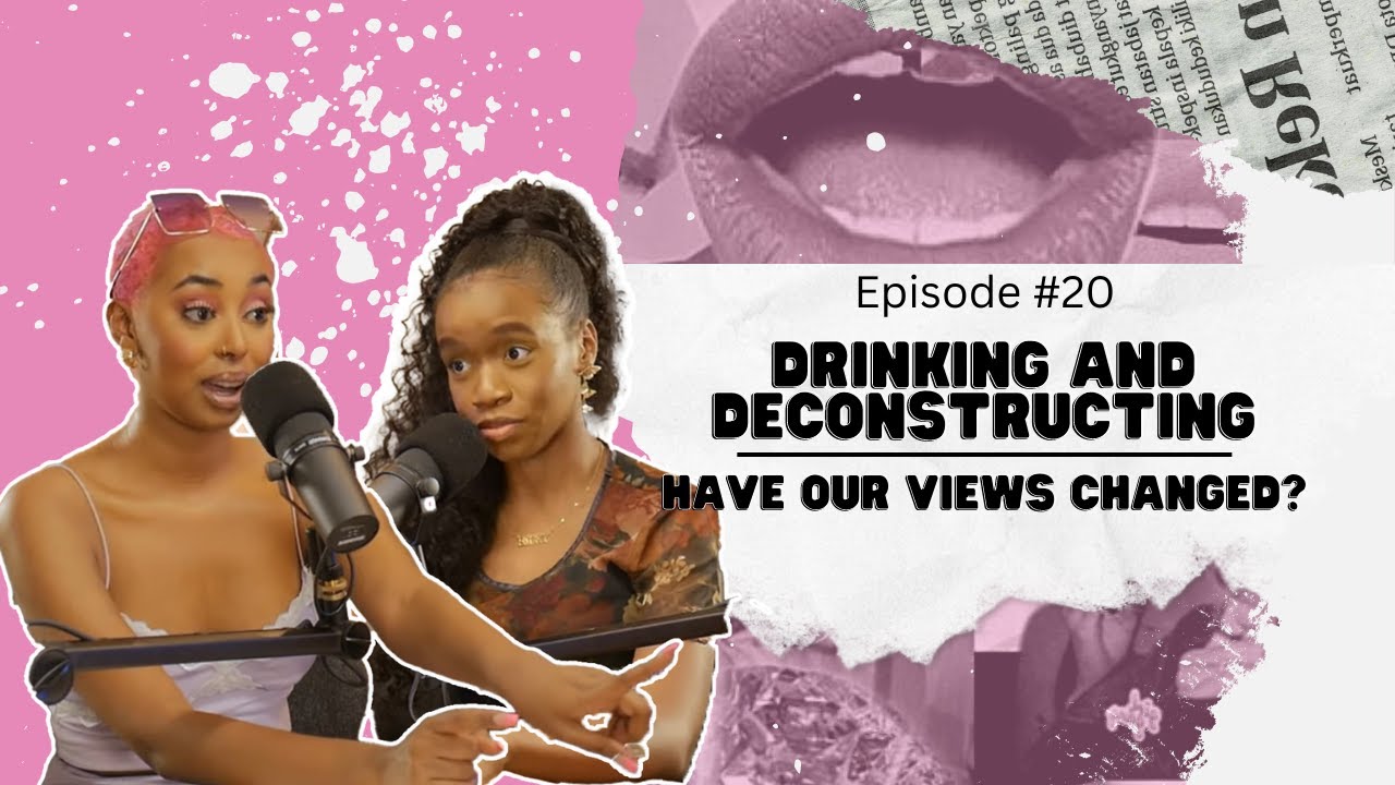 Drinking and Deconstructing: Have Our Views Changed? | Woke or Whateva episode 20