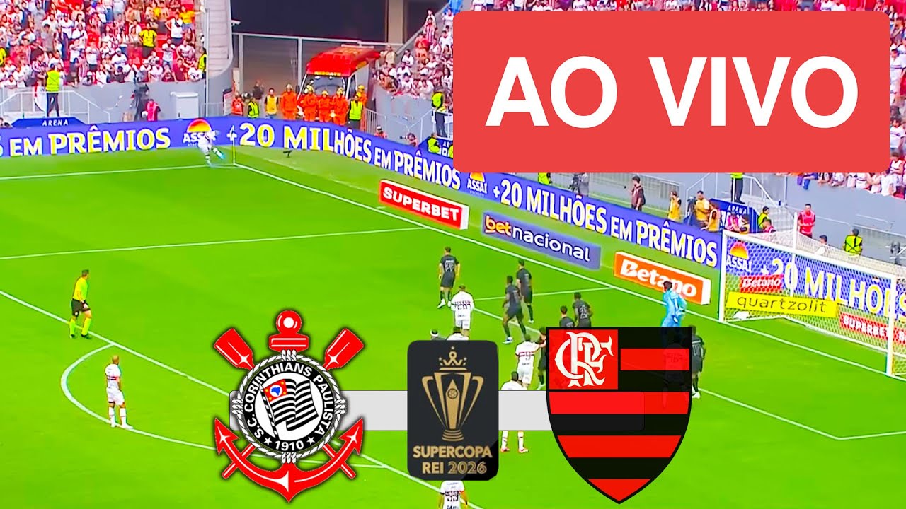 CORINTHIANS X FLAMENGO AO VIVO COM IMAGEM - SUPER COPA REI 2026 - JOGO DE HOJE!