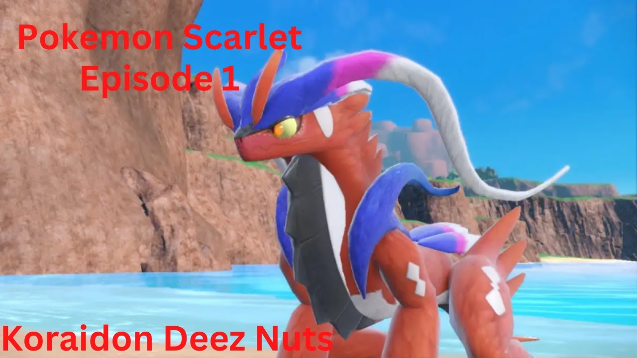 Pokemon Scarlet - Episode 1 - Koraidon Deez Nuts