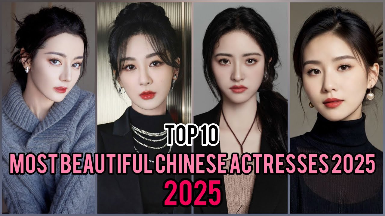 Top 10 most beautiful chinese actresses 2025