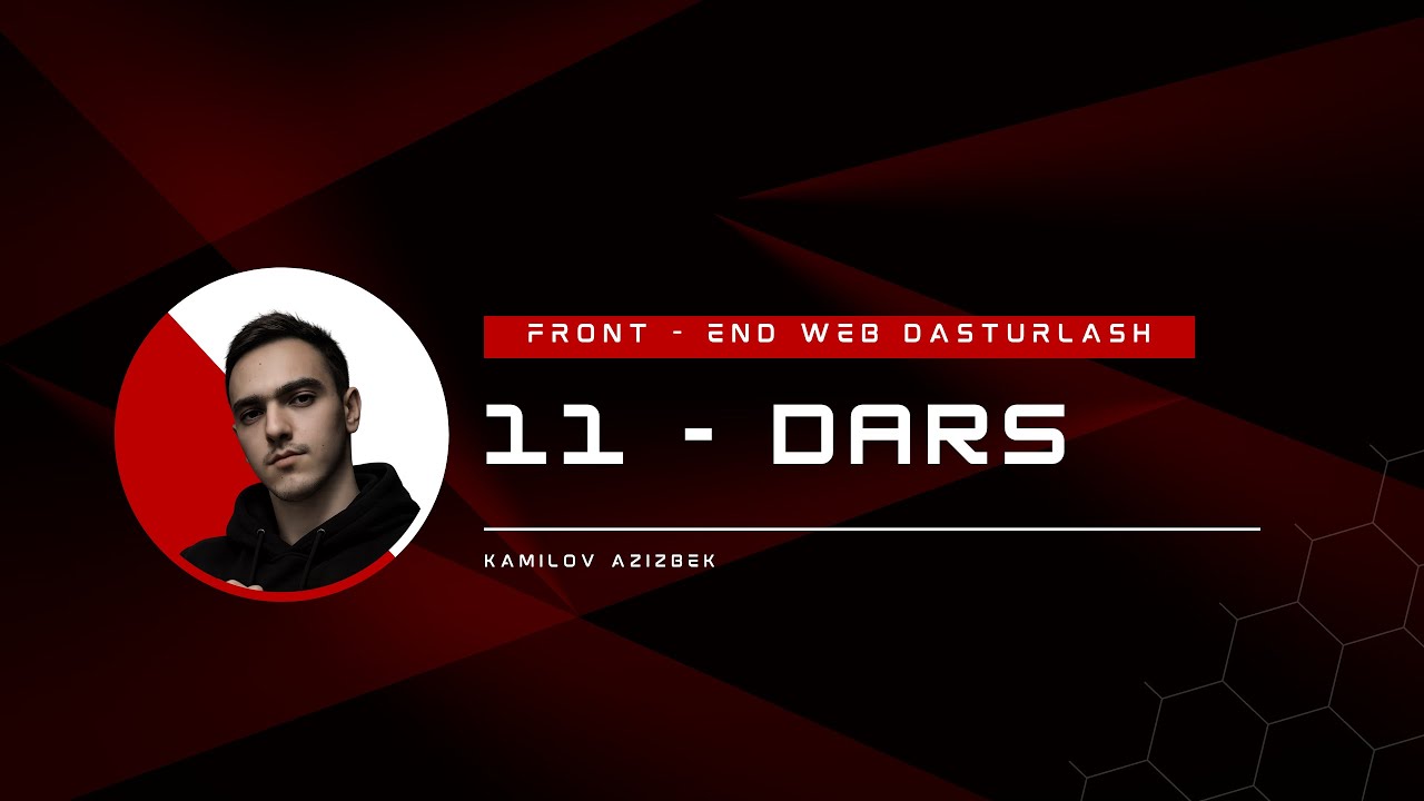 FRONT - END WEB DASTURLASH 11 - DARS || VIDEO MUALLIFI KAMILOV AZIZBEK
