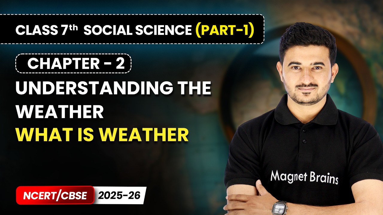 What is Weather - Understanding The Weather | Chapter 2 | Class 7 Social Science Part 1 | CBSE 2025