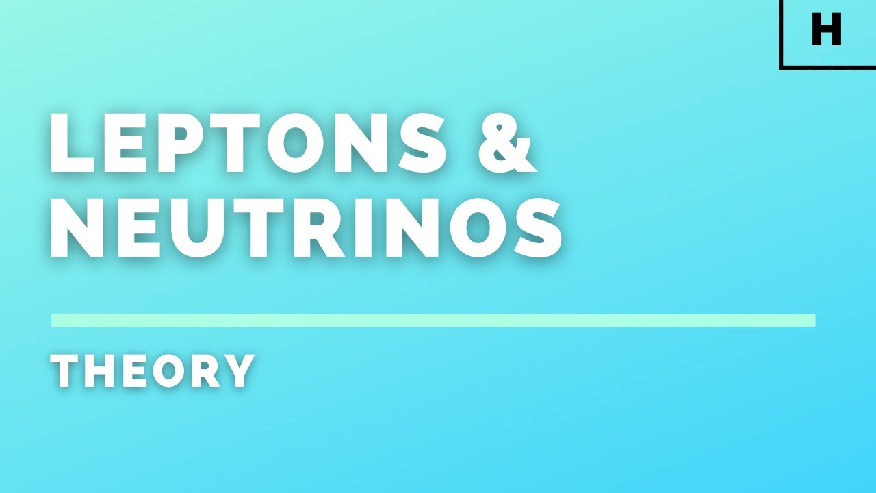 Higher Physics | Particles & Waves | Leptons & Neutrinos | THEORY