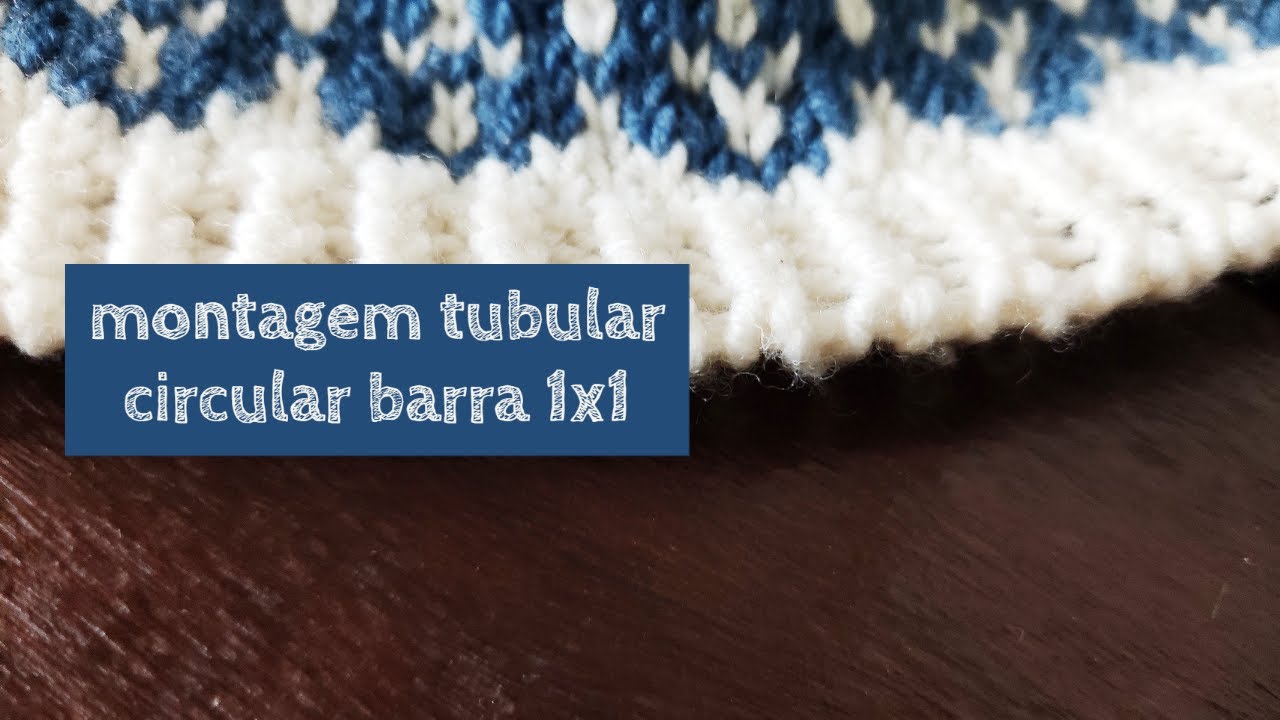 Montagem tubular circular para barra 1x1 | Tricô