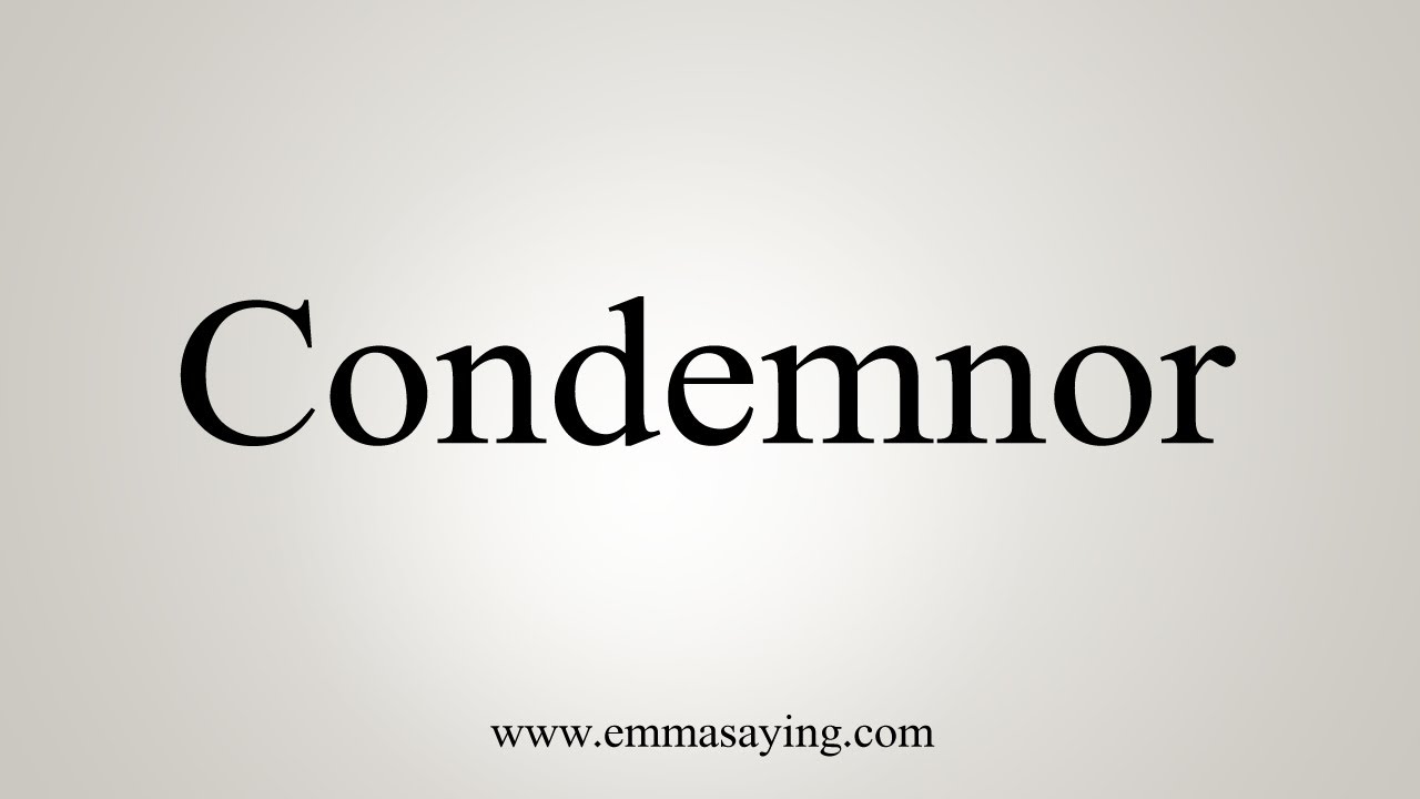 How To Say Condemnor