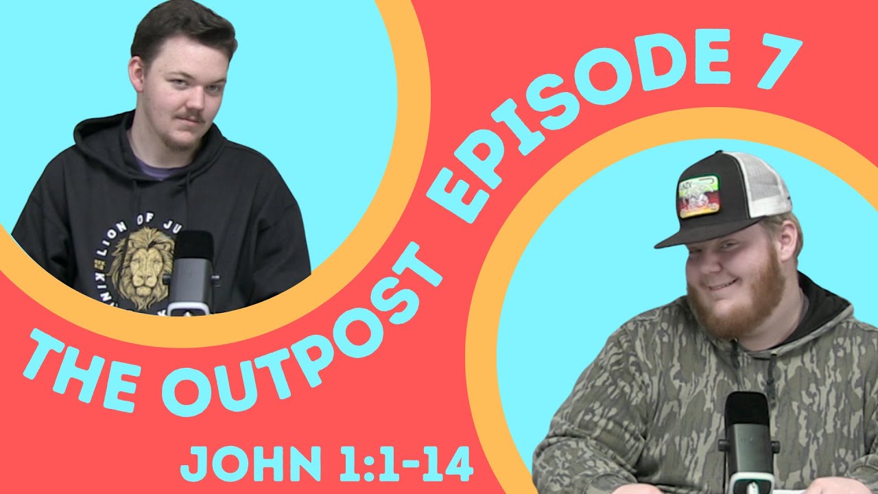 John 1:1-14 | The Outpost Ep7