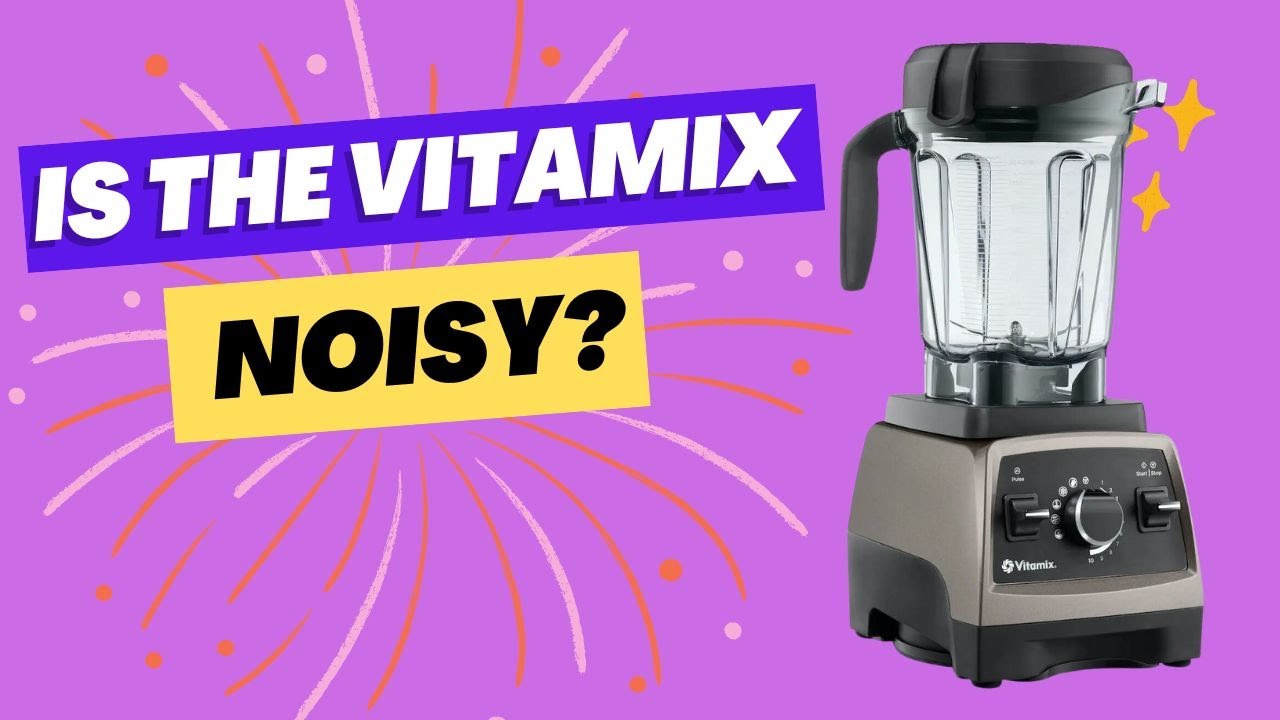 How Loud Is The Vitamix Blender -  And How To Make It Quieter