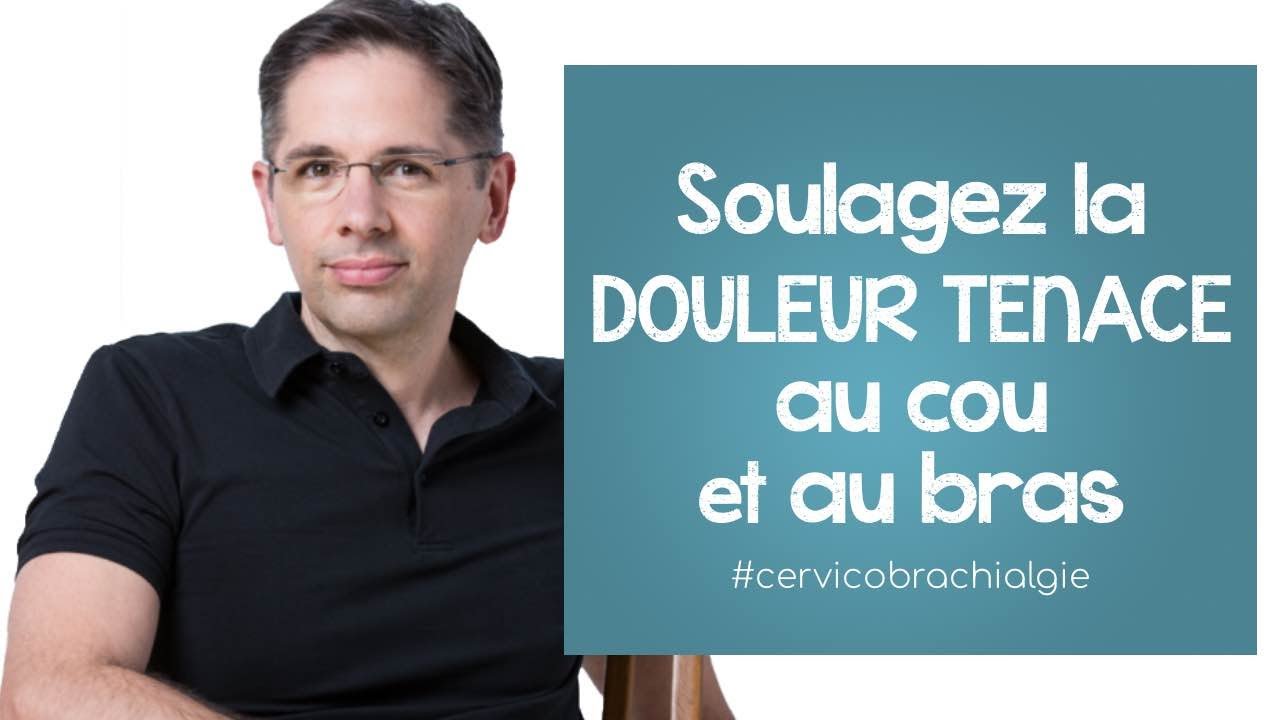 Soulagez la DOULEUR CHRONIQUE au COU et au bras #cervicobrachialgie