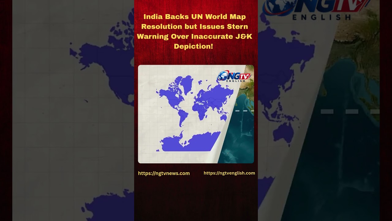 India Backs UN World Map Resolution, Warns Over Inaccurate J&K & Ladakh Depiction