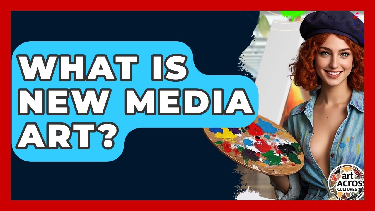What Is New Media Art? - Art Across Cultures