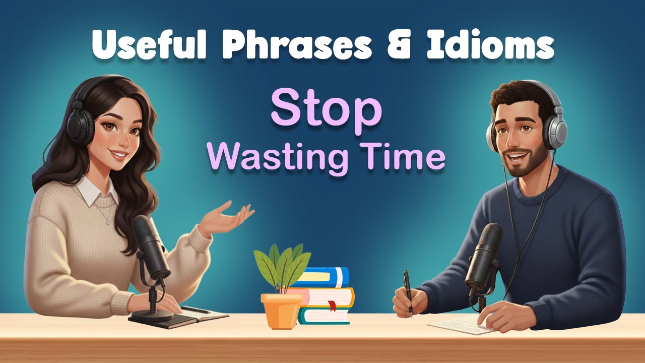 Stop Wasting Your Time - English Podcast for Easy Conversation | English Learning Guide