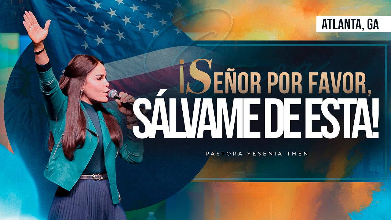 &iexcl;SE&Ntilde;OR POR FAVOR, S&Aacute;LVAME DE ESTA! - Pastora Yesenia Then (ATLANTA 🇺🇸)