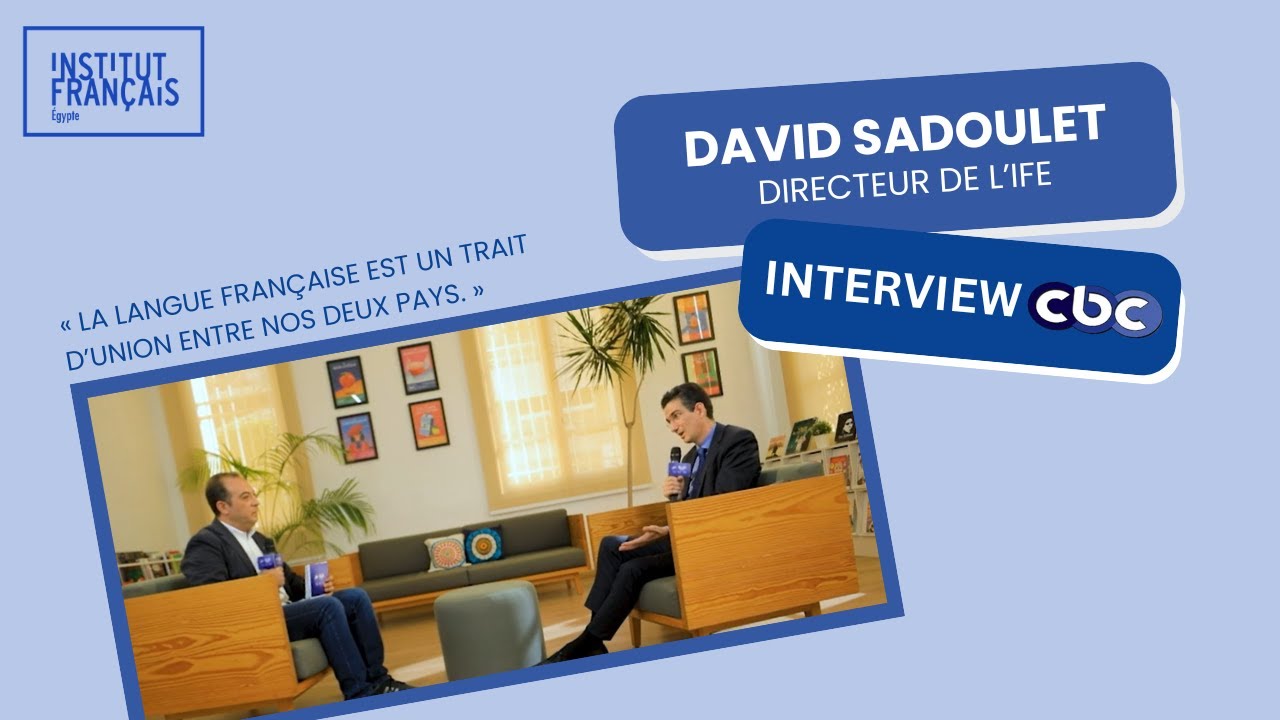 Entretien avec David Sadoulet, directeur de l’Institut français d’Égypte (sous-titres en français)