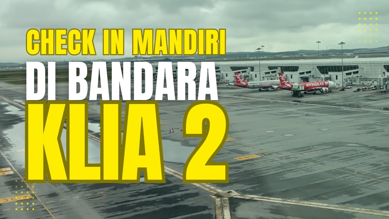CHECK IN MANDIRI DI KLIA2 MALAYSIA