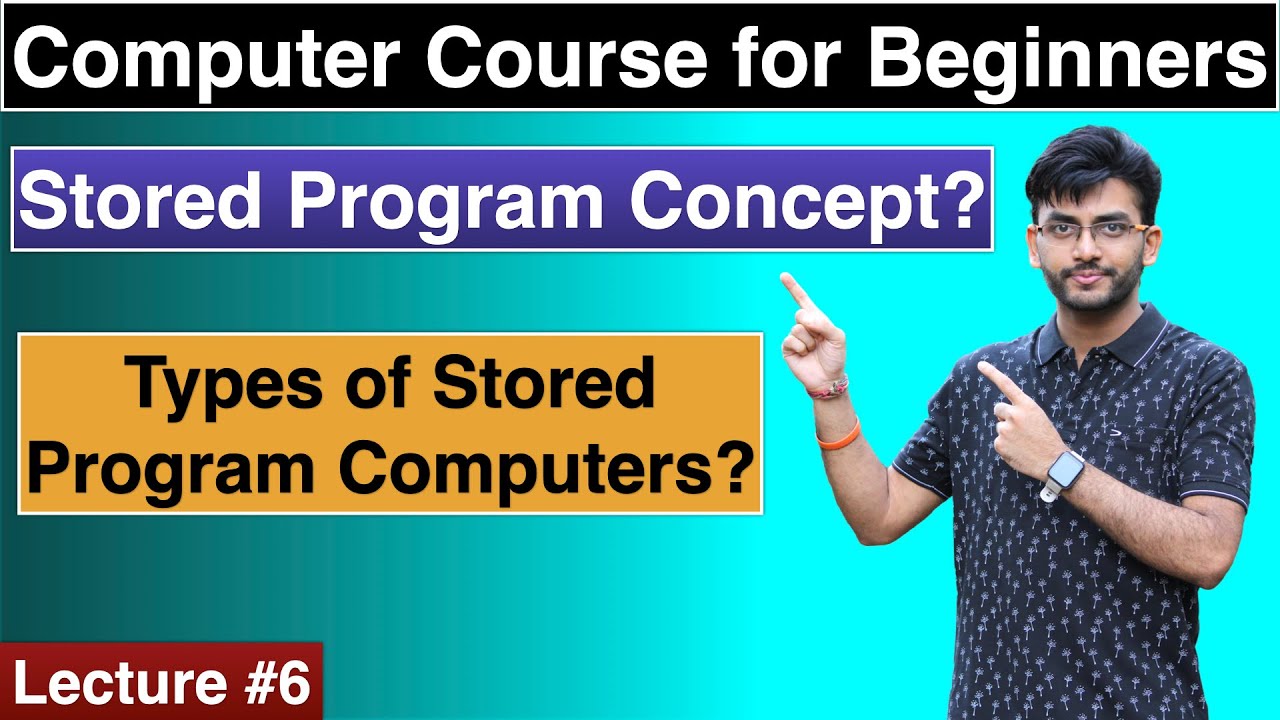 Lecture #6 - Stored Program Concept? Types of Stored Program Computers?