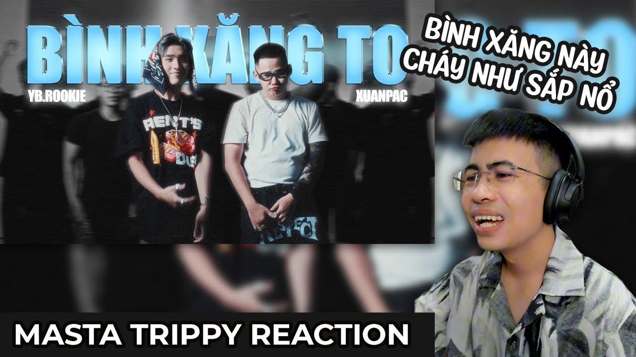 BÌNH XĂNG TO - Yb.Rookie, ‪XuanPac | TRIPPY REACTION