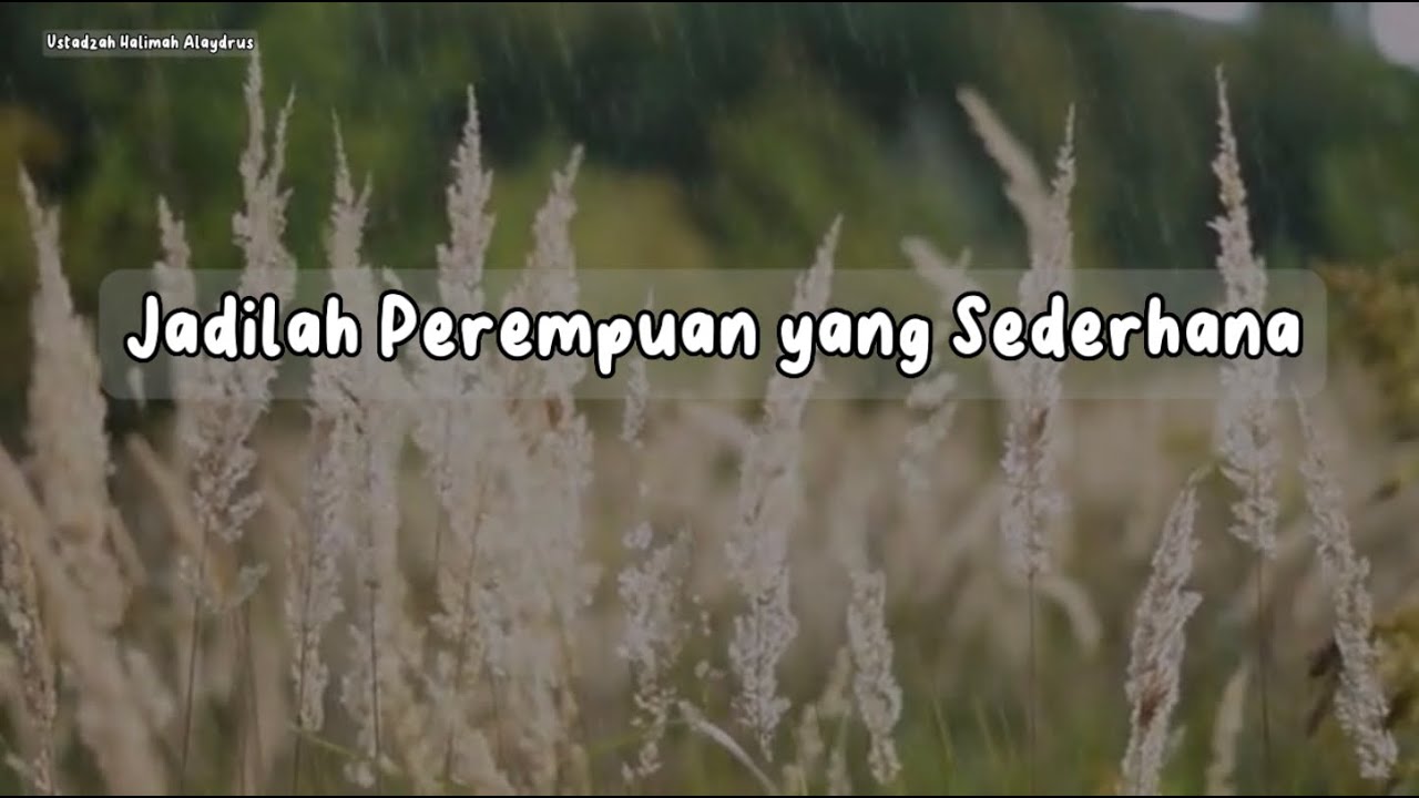 Jadilah perempuan yang sederhana ~Ustadzah Halimah Alaydrus
