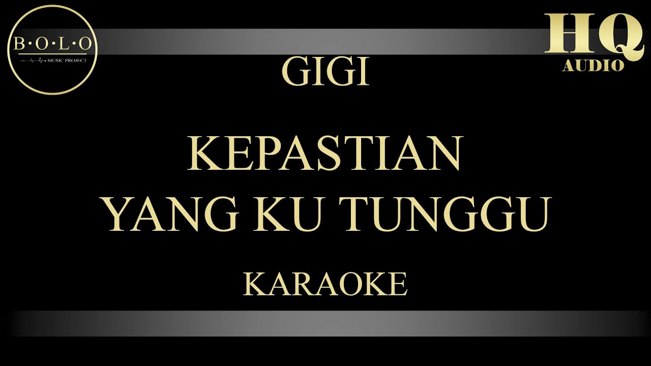 GIGI KEPASTIAN YANG KUTUNGGU - KARAOKE