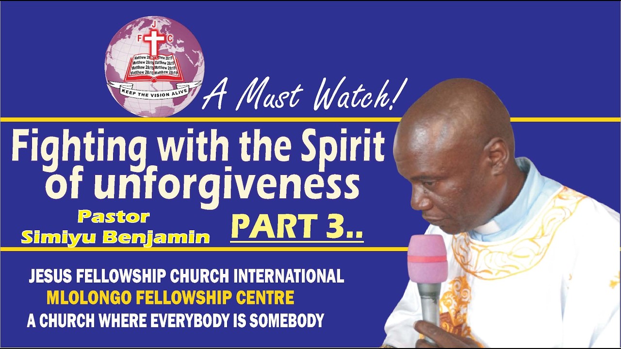 FIGHTING THE SPIRIT OF UNFORGIVENESS PART. 3 BY PASTOR SIMIYU BENJAMIN