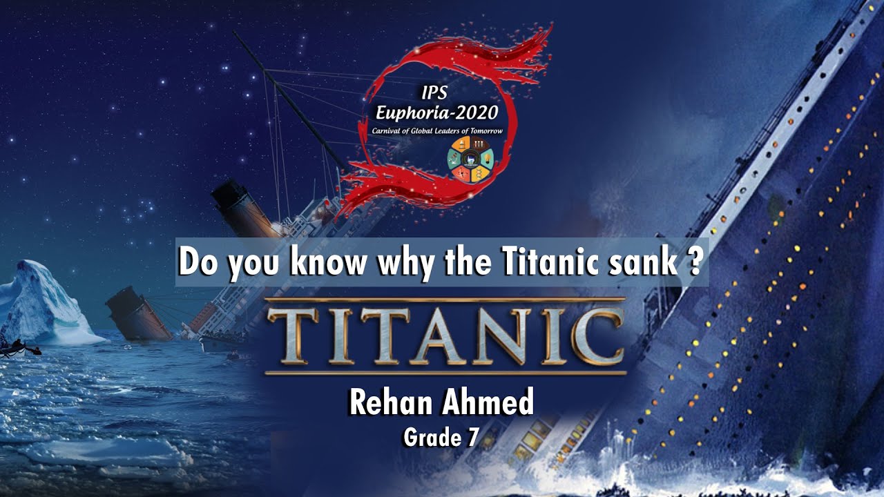 IPS Euphoria - 2020 || Do you know why the Titanic sank ? || Rehan Ahmed || Grade 7