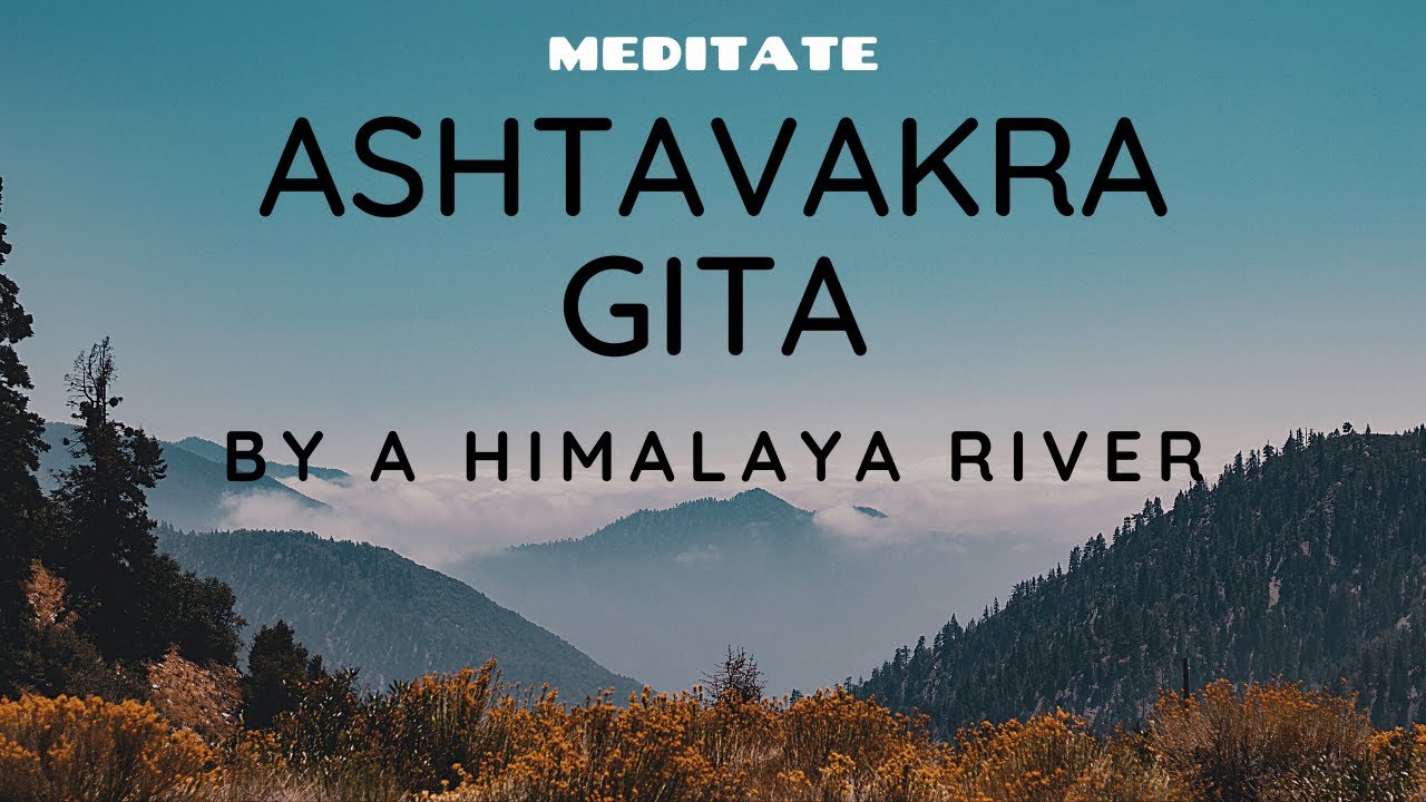 Meditate Ashtavakra Gita Near a Himalaya River
