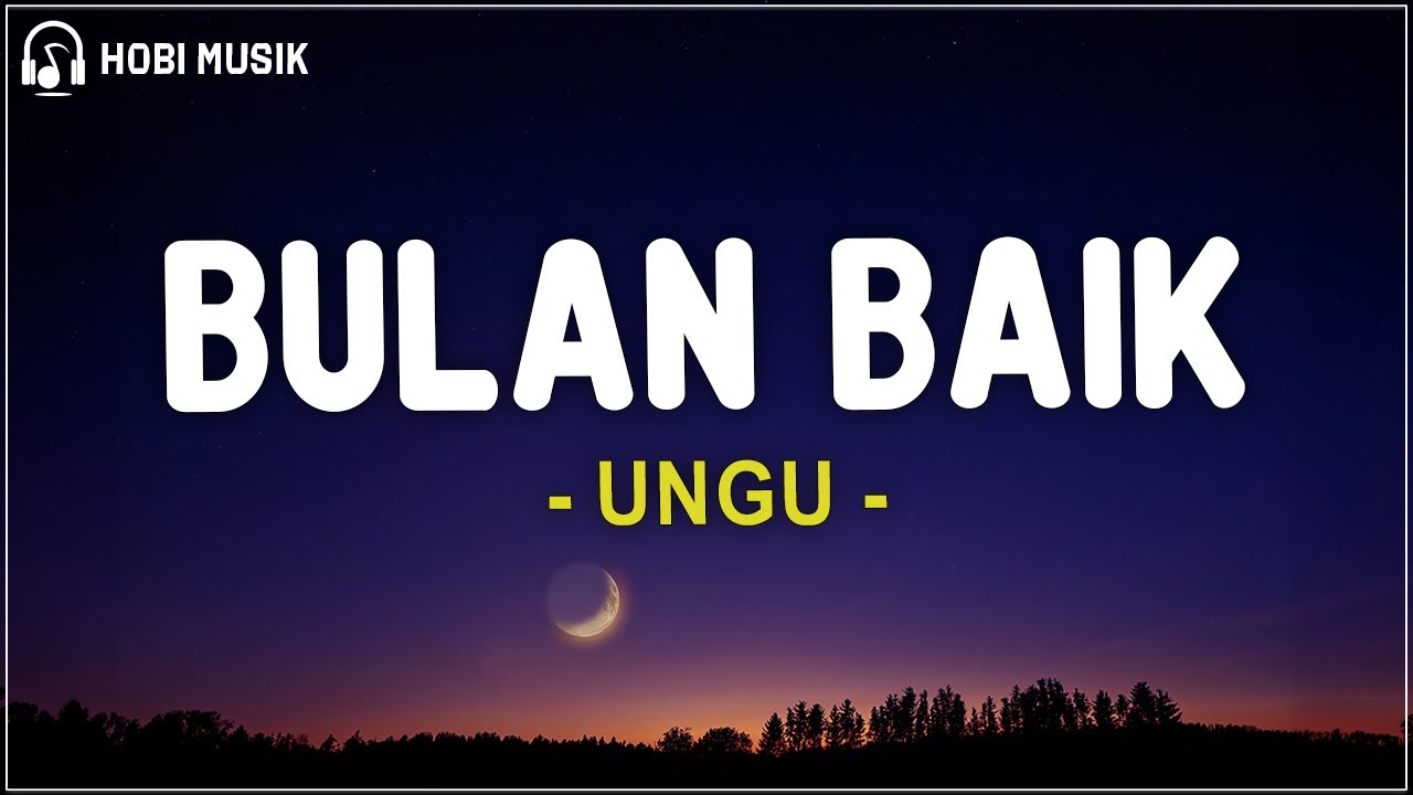 Ungu - Bulan Baik (Lirik Lagu)