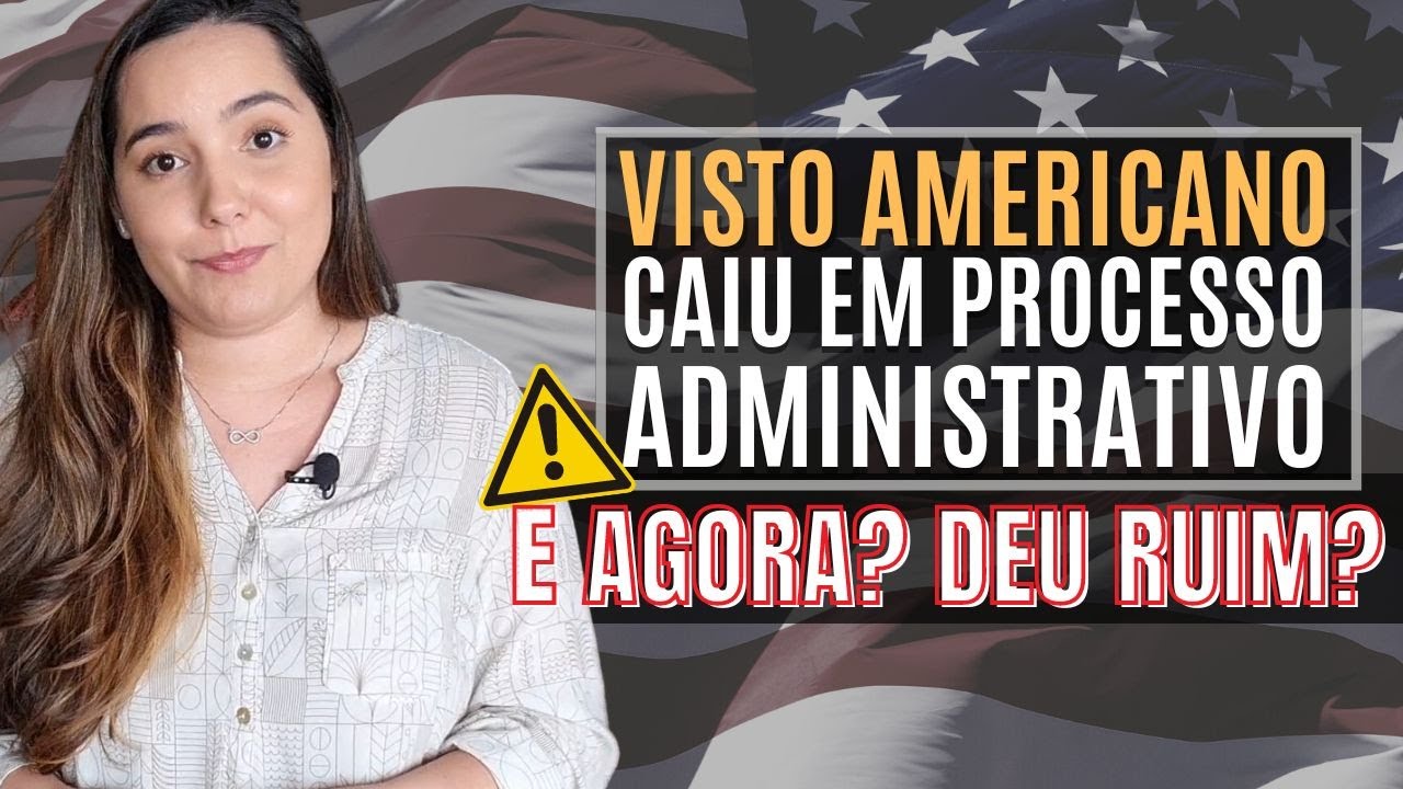 PROCESSO ADMINISTRATIVO do VISTO AMERICANO - O que é? Quanto tempo demora? O que fazer? Saiba tudo!