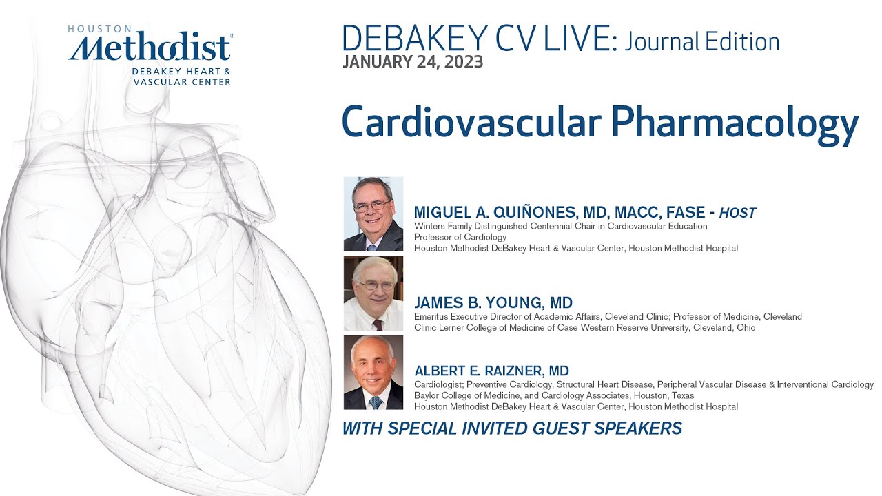 DeBakey CV Journal: Cardiovascular Pharmacology - Miguel Quiñones & Albert Raizner 1.24.23