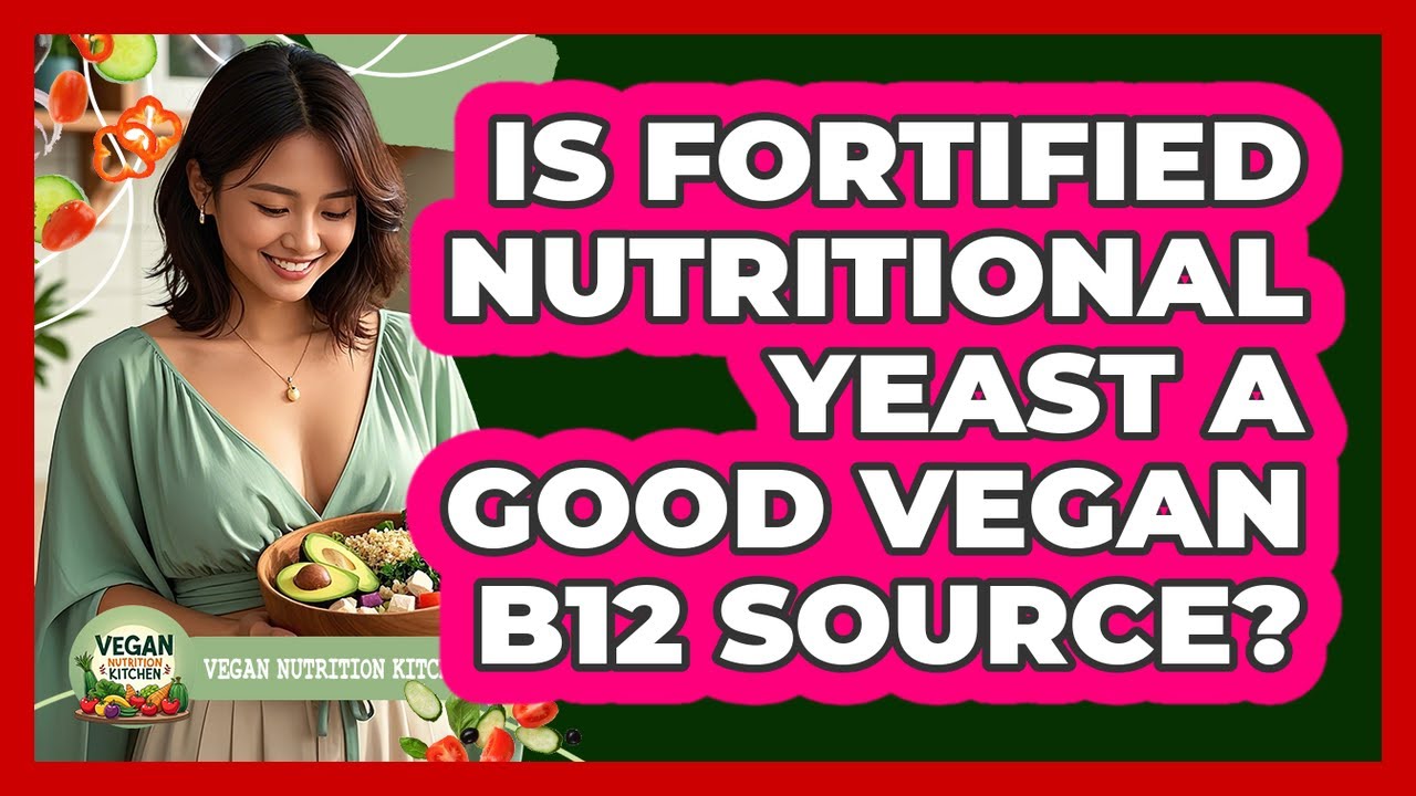 Is Fortified Nutritional Yeast A Good Vegan B12 Source?