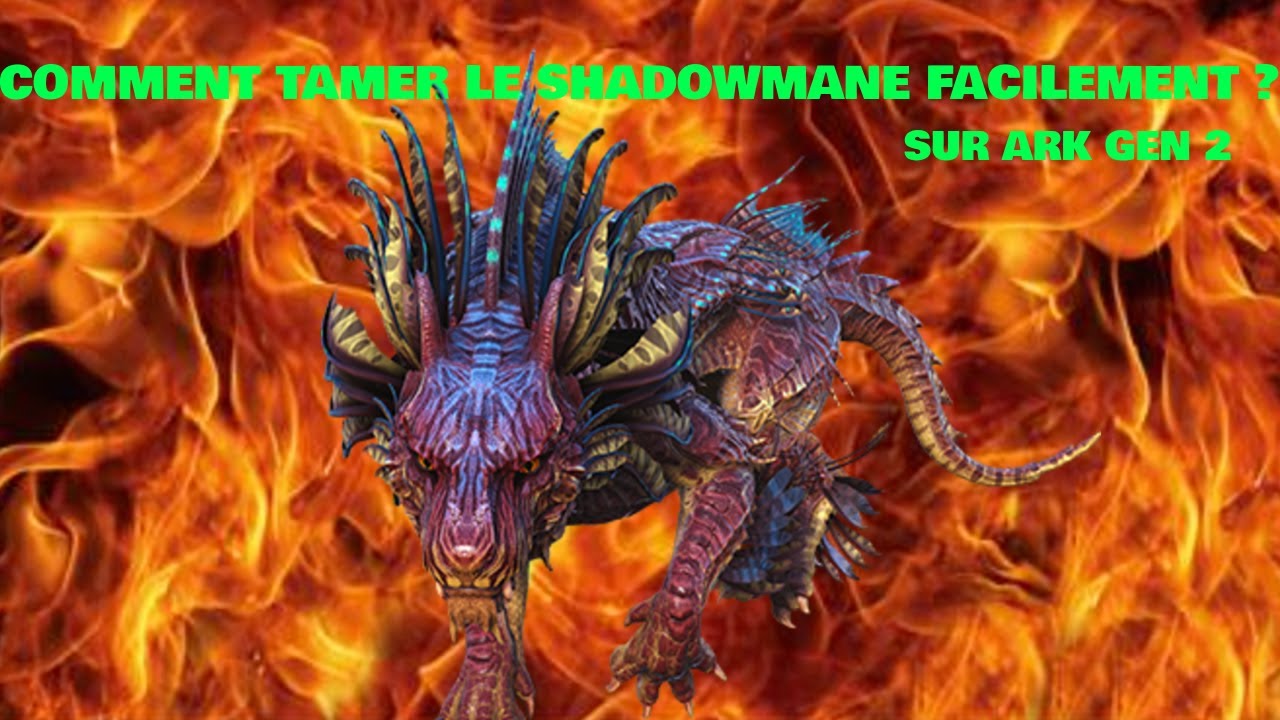 COMMENT TAMER LE SHADOWMANE FACILEMENT ? SUR ARK GEN 2