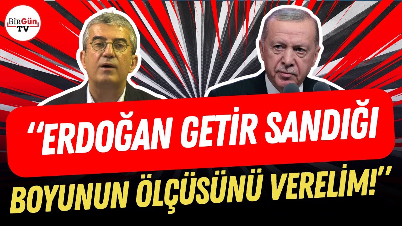 Gökhan Günaydın Erdoğan’a meydan okudu! “Getir sandığı boyunun ölçüsünü verelim”