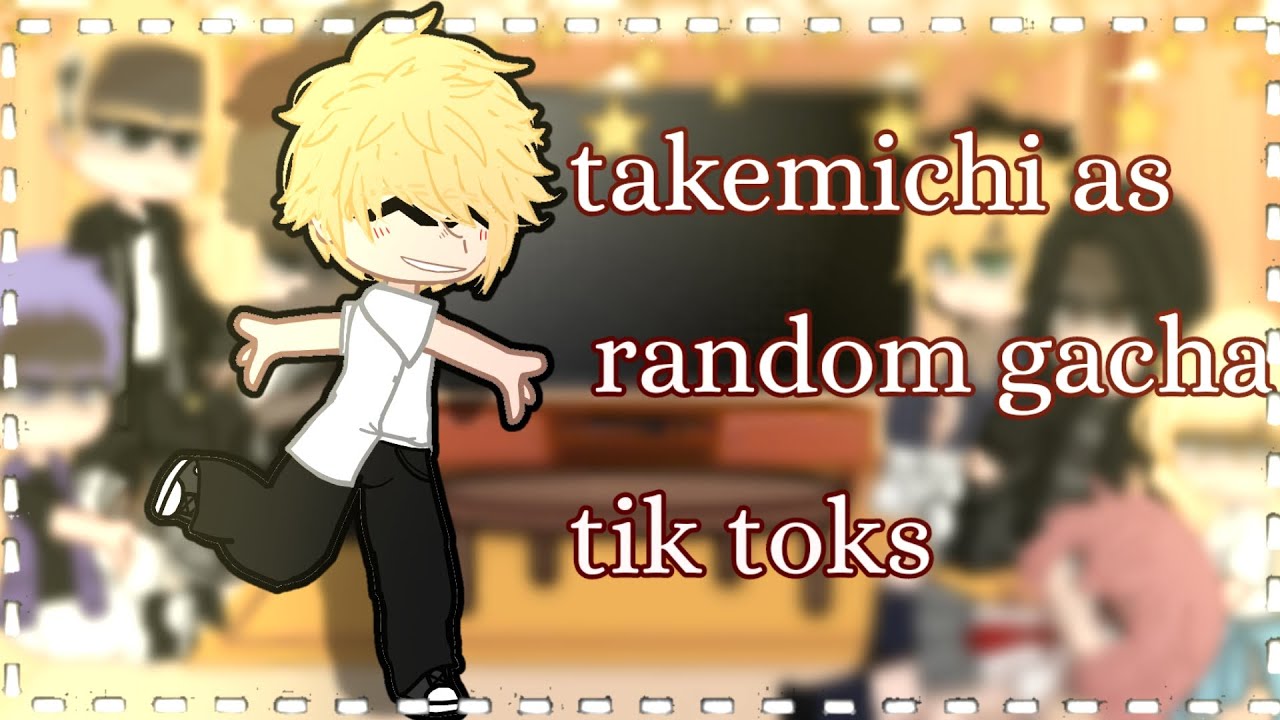Tokyo revengers reagindo ao takemichi as random gacha tik toks[1/1](crédito na descrição)(MY AU)