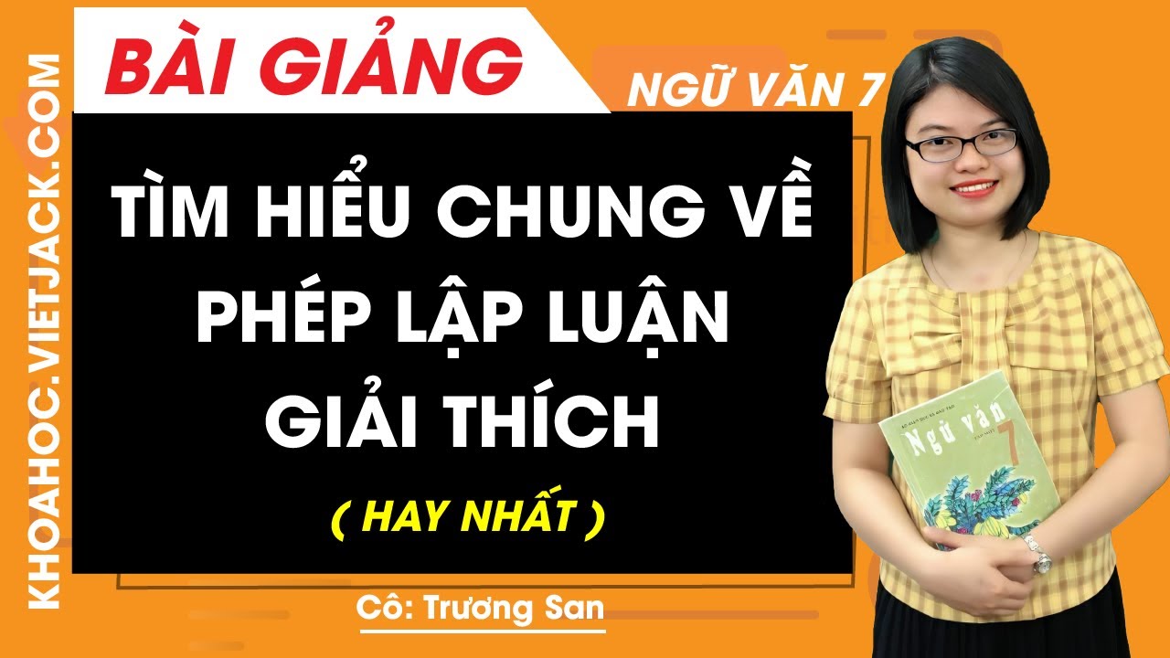 Tìm hiểu chung về phép lập luận giải thích - Ngữ văn 7 - Cô Trương San (HAY NHẤT)