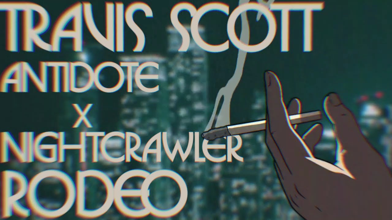 Antidote x Nightcrawler  - Travis Scott ~ Crisp Transition [RODEO]