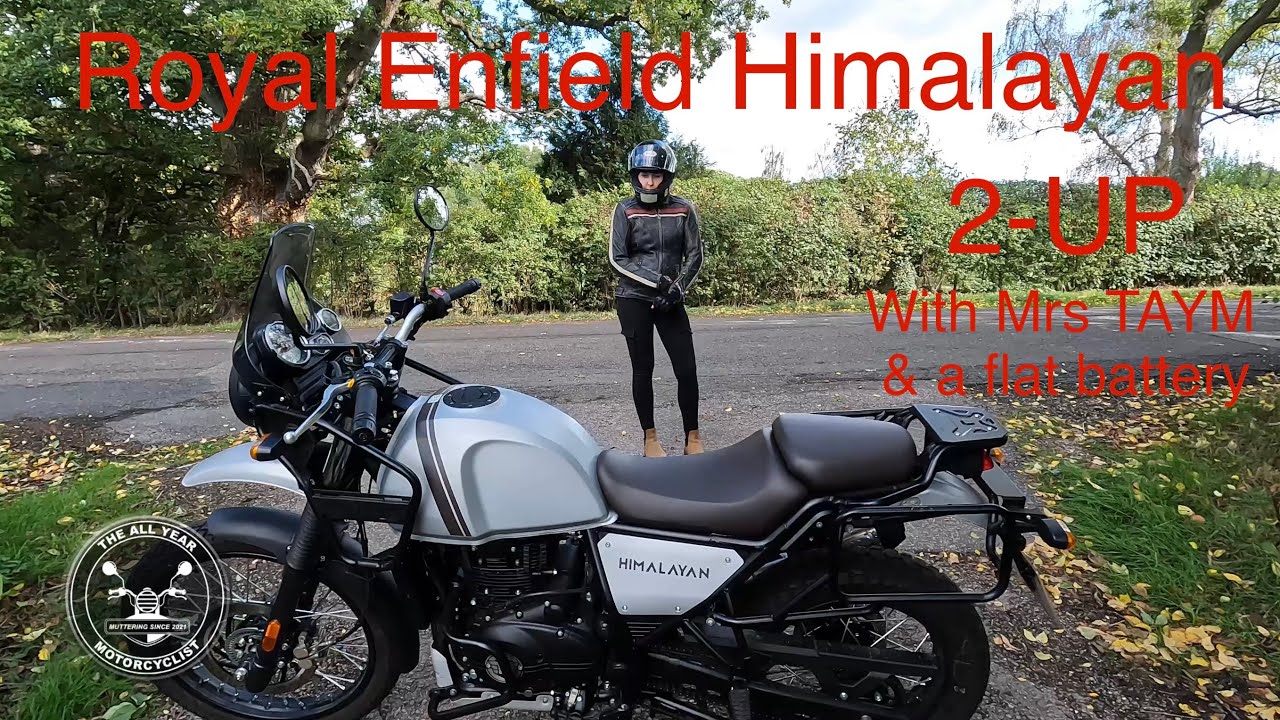 Royal Enfield Himalayan - 2-UP with a flat battery & Mrs TAYM (note to all - turn your ignition off)