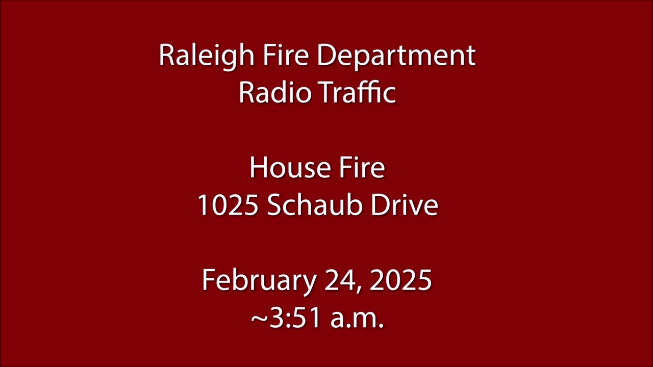 2/24/25 - Raleigh Fire - Schaub Drive - Radio Traffic