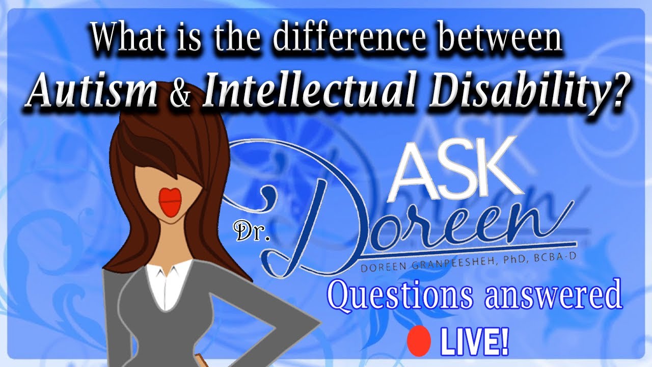 Ask Dr. Doreen - Intellectual Disability vs. Autism + More
