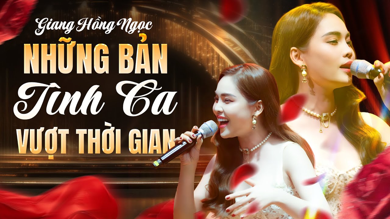 Những Bản Tình Ca Vượt Thời Gian Qua Giọng Hát Say Đắm Lòng Người GIANG HỒNG NGỌC