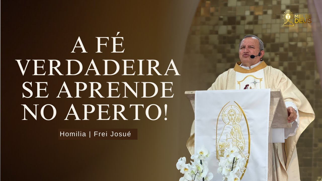 Frei Josu&eacute; | A f&eacute; verdadeira se aprende no aperto! | Homilia