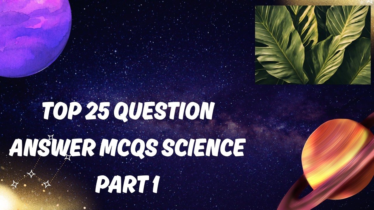 TOP 25 SCIENCE QUESTIONS ANSWERS  MCQS  PART 1