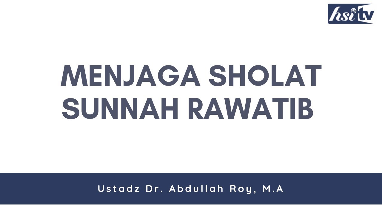 Kiat Sholat Khusyuk: Menjaga Sholat Sunnah Rawatib - Ustadz Dr. Abdullah Roy, M.A
