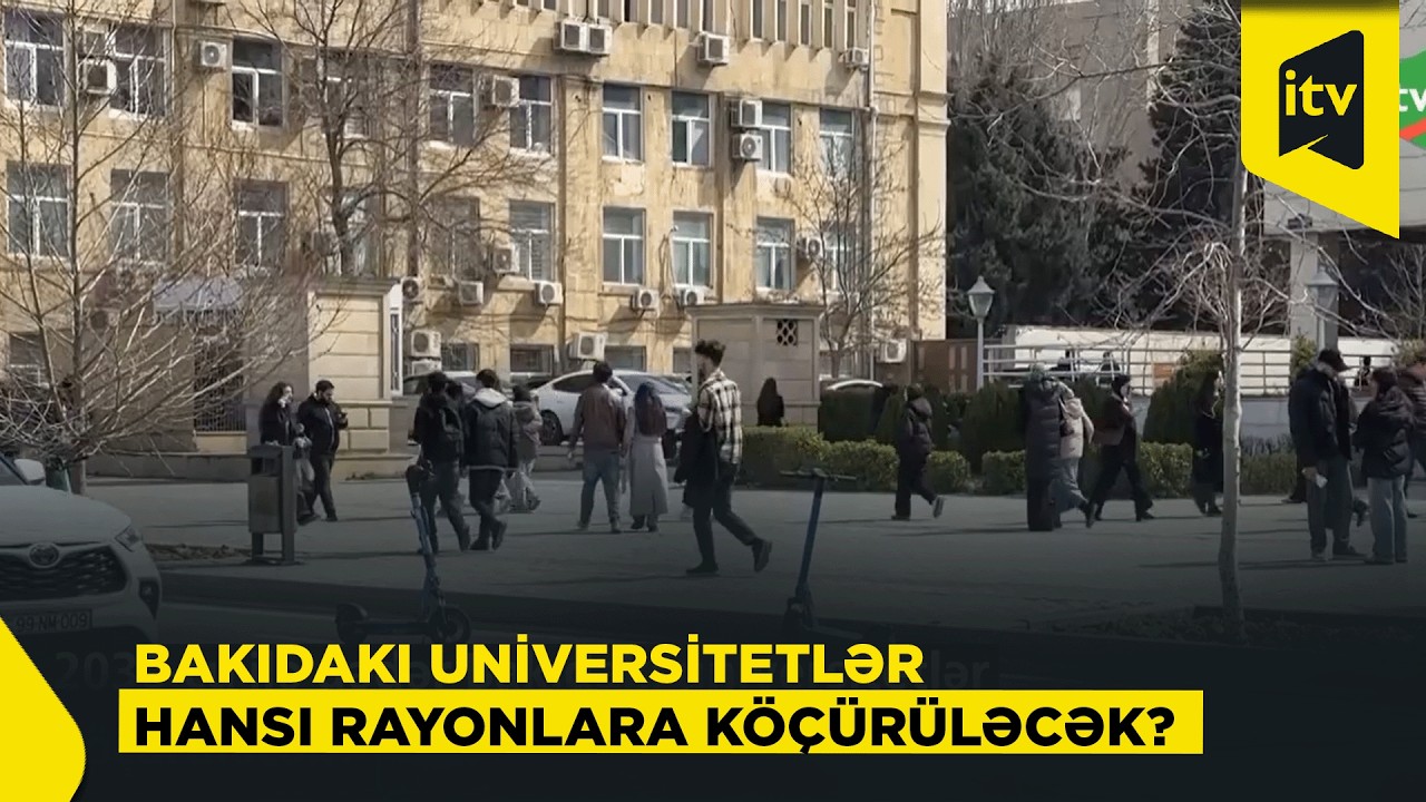 2030-cu ilə qədər Bakıdakı universitetlər k&ouml;&ccedil;&uuml;r&uuml;ləcək?