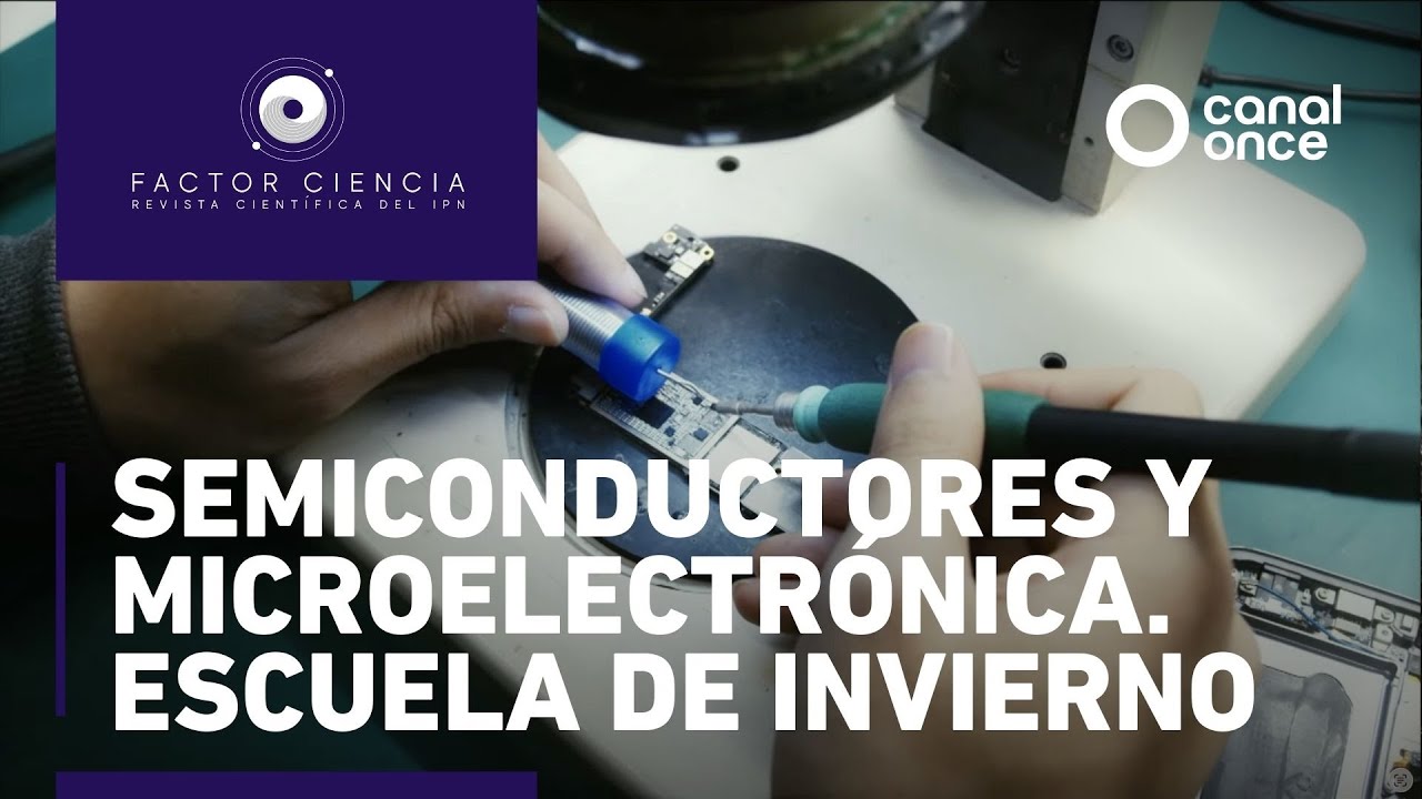Factor Ciencia - Semiconductores y microelectrónica. Escuela de invierno (02/12/2025)