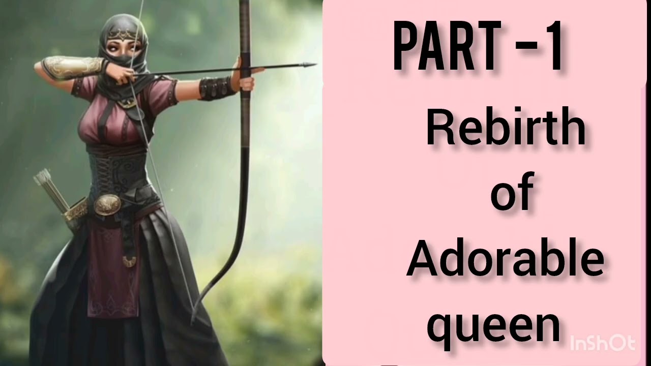  Part -1 Rebirth of adorable queen 