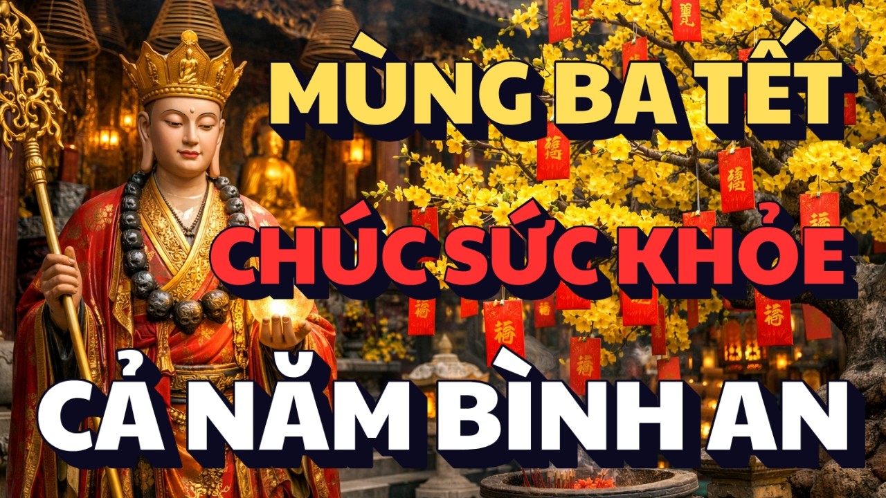 LỜI PHẬT DẠY: MÙNG 3 TẾT HÃY CHÚC CHO NHAU THẬT NHIỀU SỨC KHỎE | CẢ NĂM BÌNH AN, MAY MẮN