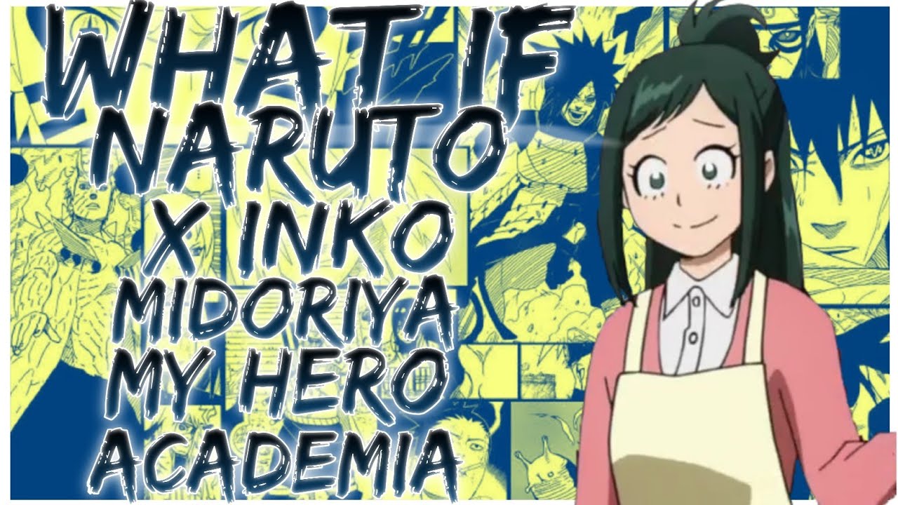 what if Naruto x Inko Midoriya my hero academia