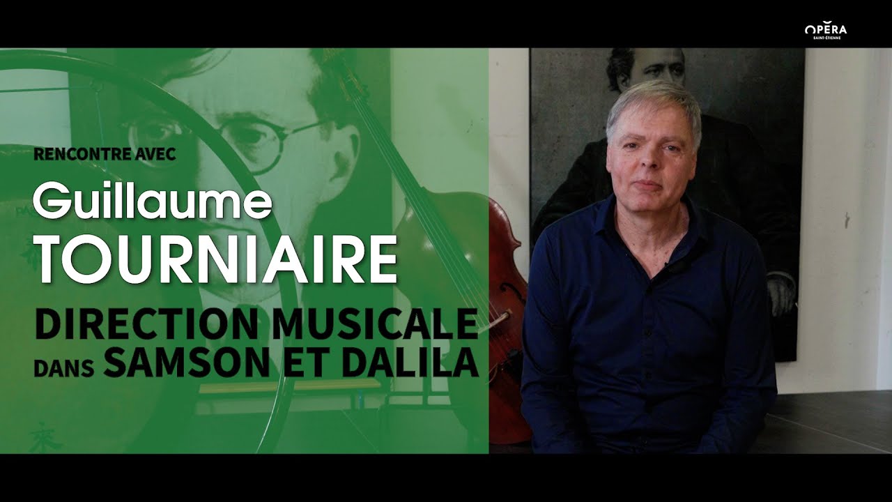 SAMSON ET DALILA - Rencontre avec Guillaume Tourniaire (STFR)