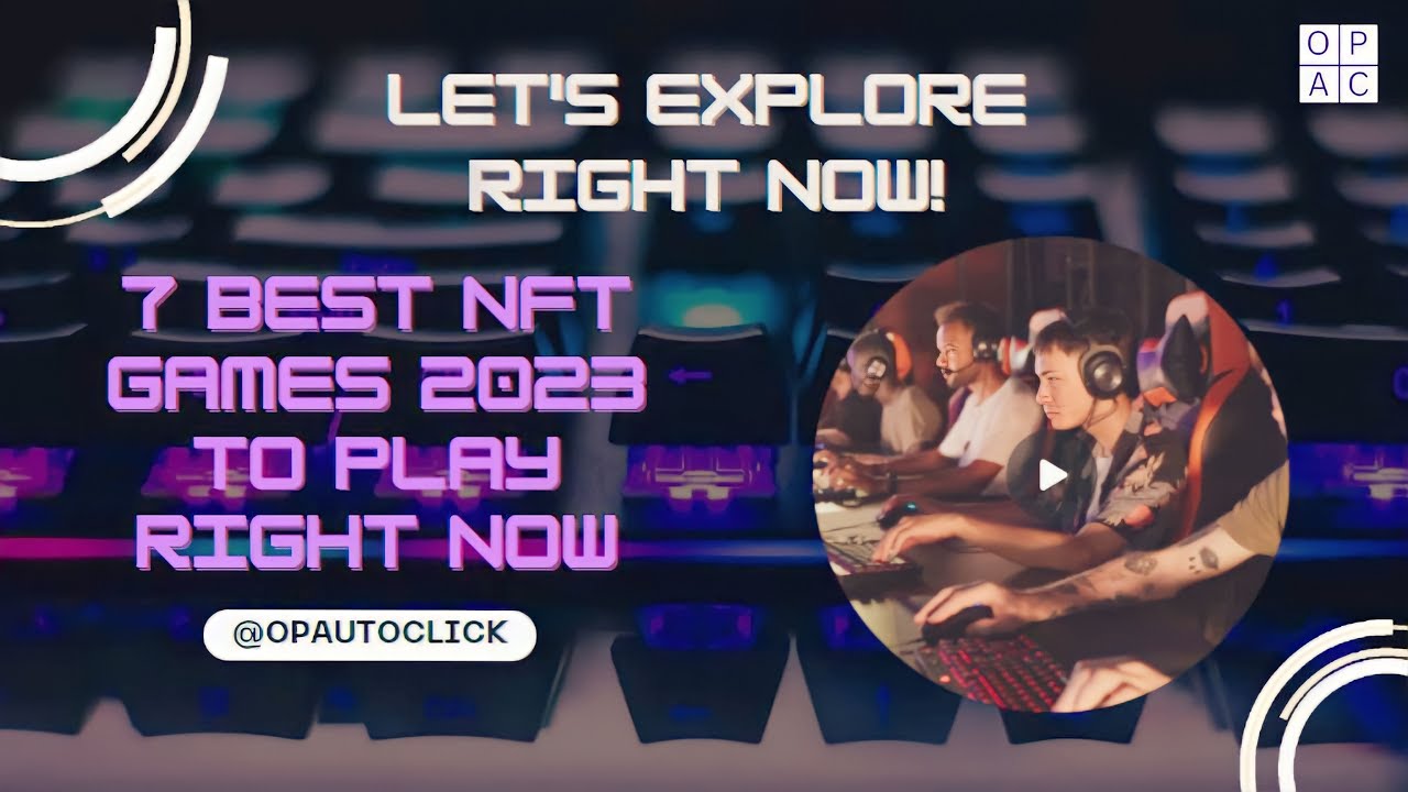 The 7 Best NFT Games 2023 🤓🔥 - @opautoclick ​